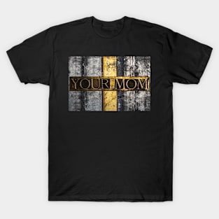 Your Mom T-Shirt